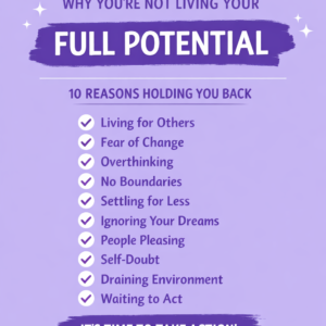Why You’re Not Living Your Full Potential: 10 Powerful Reasons Holding You Back